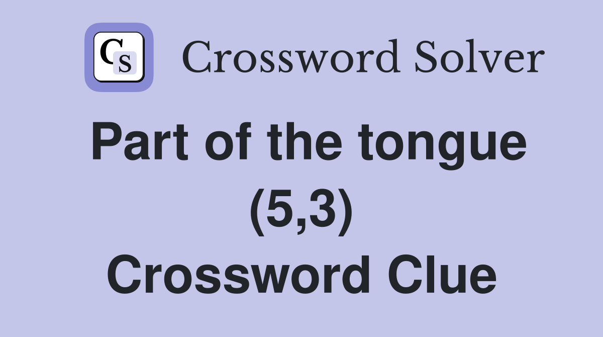 Part of the tongue (5,3) Crossword Clue Answers Crossword Solver